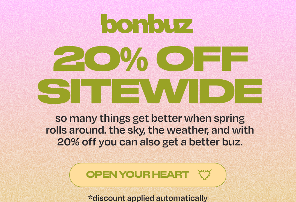 20% off sitewide. so many things get better when spring rolls around. the sky, the weather, and with 20% off you can also get a better buz.